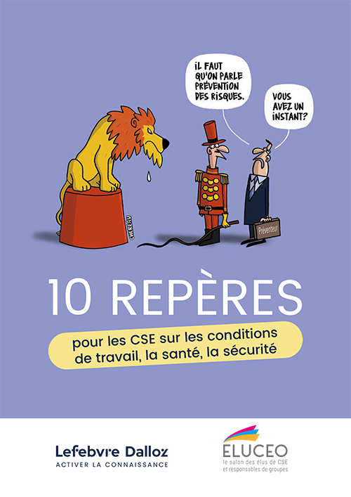10 repères pour les CSE sur les conditions de travail, la santé, la sécurité