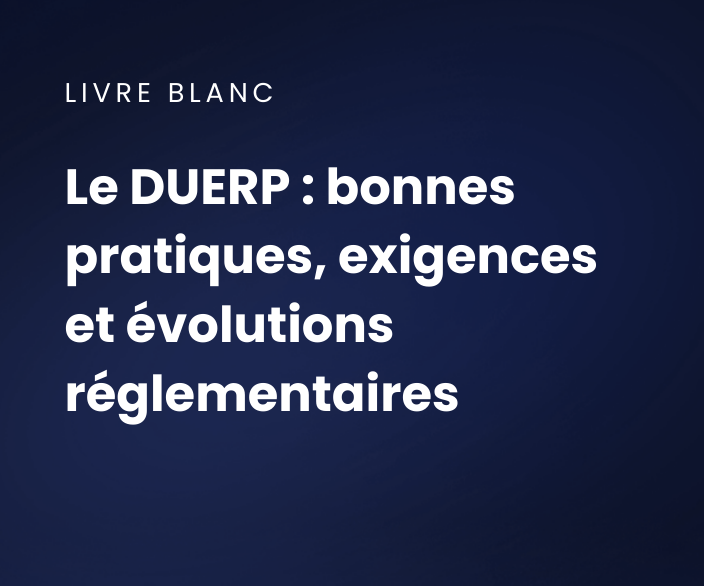 Le DUERP : bonnes pratiques, exigences et évolutions réglementaires