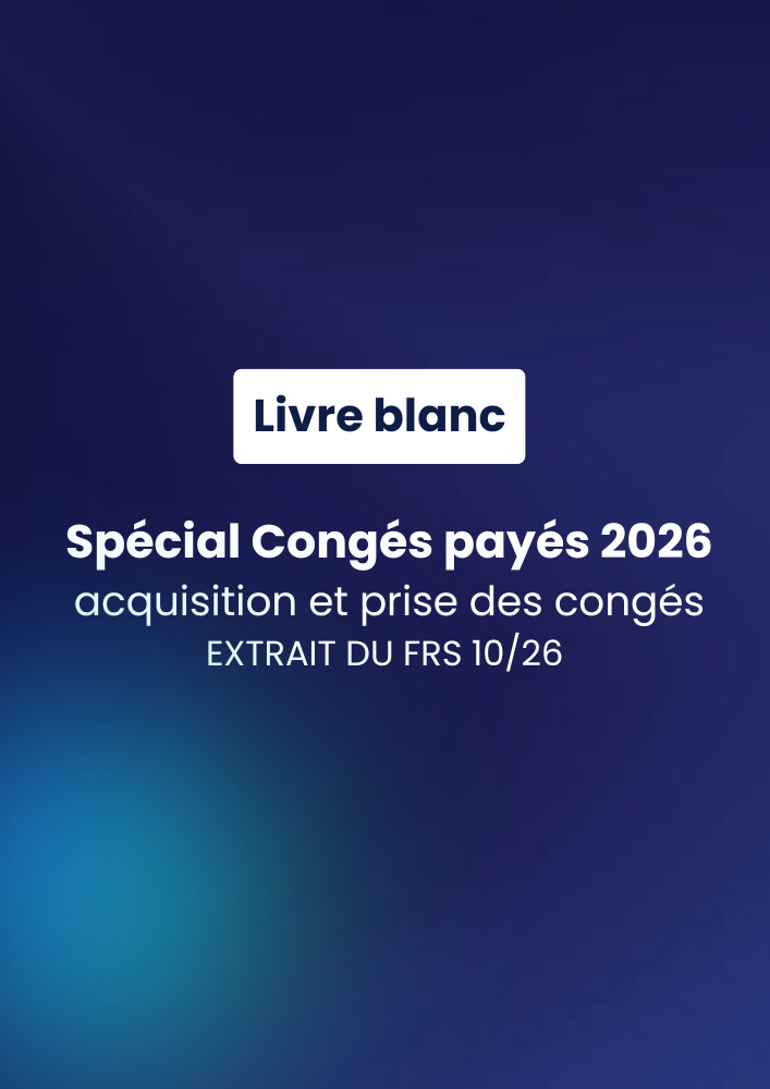 Spécial Congés payés 2026, acquisition et prise des congés